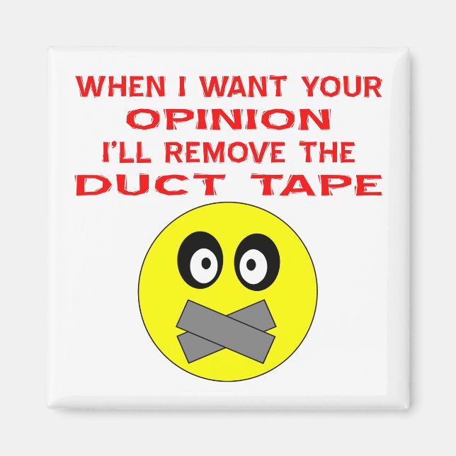 When I Want Your Opinion I'll Remove The Duct Tape Magnet (Front)