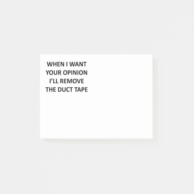When I Want Your Opinion I'll Remove the Duct Tape Post-it Notes (Front)