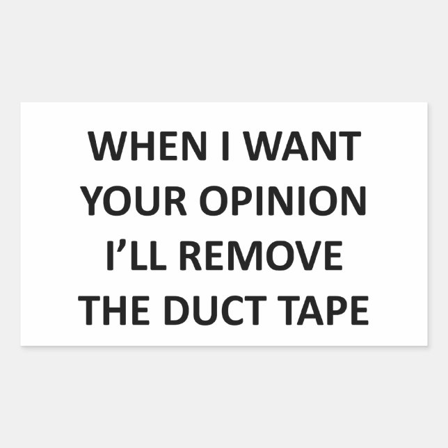 When I Want Your Opinion I'll Remove the Duct Tape Rectangular Sticker (Front)