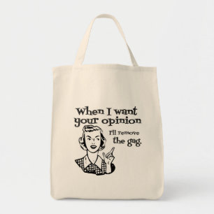 When I Want Your Opinion I'll Remove The Gag B&W Tote Bag