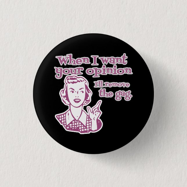 When I Want Your Opinion I'll Remove The Gag Pink 3 Cm Round Badge (Front)