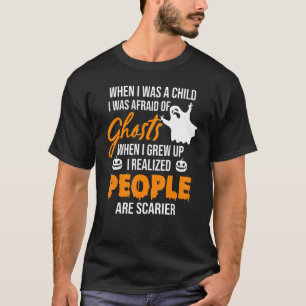 When I Was A Child I Was Afraid of Ghosts Funny Qu T-Shirt