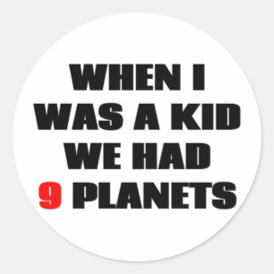 When I was a kid, we had 9 planets! Classic Round Sticker