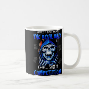 When I Was Born The Devil Said Oh Competition Coffee Mug