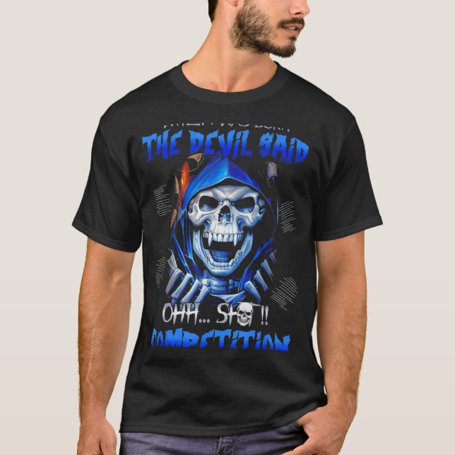 When I Was Born The Devil Said Oh Competition  T-Shirt (Front)