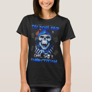 When I Was Born The Devil Said Oh Competition T-Shirt