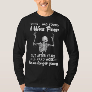 When I Was Young I Was Poor But After Years Of Har T-Shirt