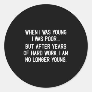 When I Was Young I Was Poor, Funny, Jokes, Sarcast Classic Round Sticker