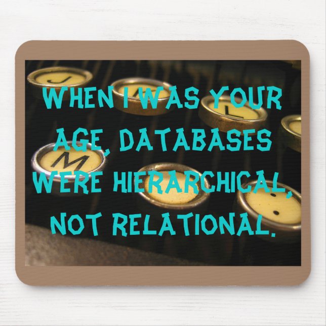 When I was your age, databases were hierarchical.. Mouse Mat (Front)