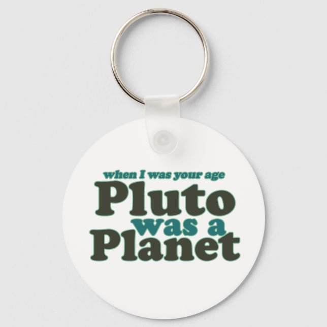 When I was your age Pluto was a planet Key Ring (Front)
