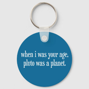 When I Was Your Age Pluto Was a Planet Key Ring