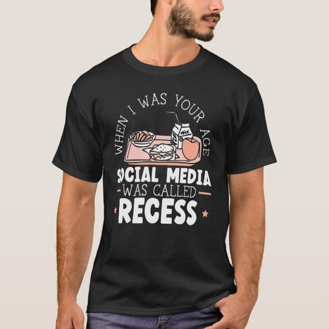 When I Was Your Age Social Media Was Called Recess T-Shirt (Front)