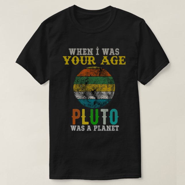 When I Was Your Age Was a Planet Funny Space  T-Shirt (Design Front)