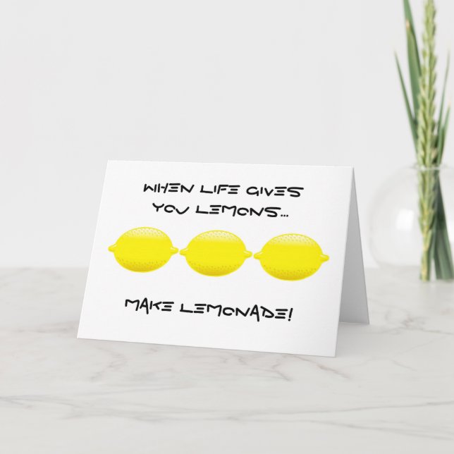 When ife gives you Lemons...make Lemonade! Card (Front)
