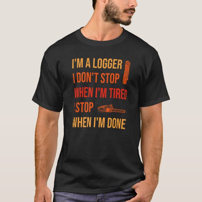 When I'm Done Logging Logger   T-Shirt (Front)