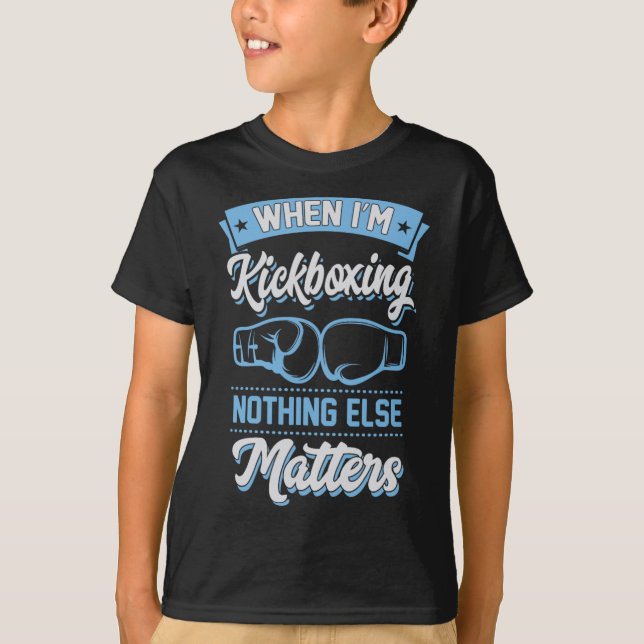 When I'm Kickboxing Nothing Else Problems  T-Shirt (Front)