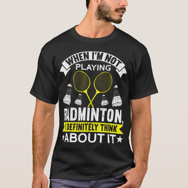 When I'M Not Playing I Definitely Think About It B T-Shirt (Front)