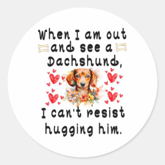 When I'm Out And See A Dachshund  Classic Round Sticker