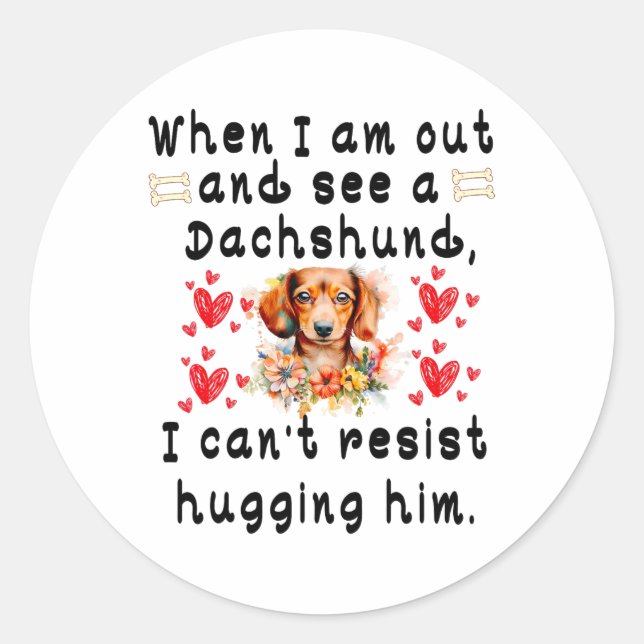 When I'm Out And See A Dachshund  Classic Round Sticker (Front)