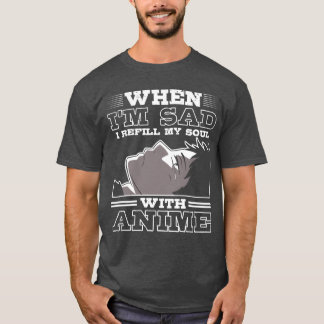 When Im Sad I Refill My Soul WIth Anime Anime retr T-Shirt