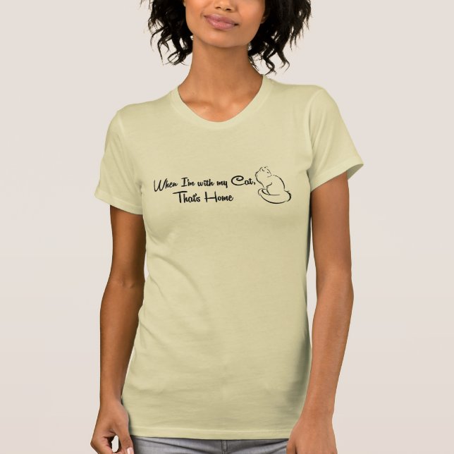 When I'm with my cat, that's home T-Shirt (Front)