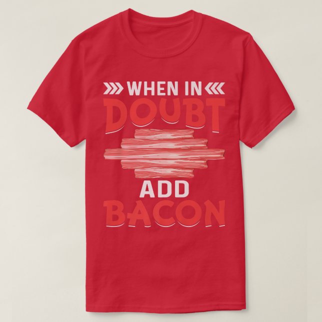 When in Doubt Add Bacon - Funny Pig Meat Grilling  T-Shirt (Design Front)