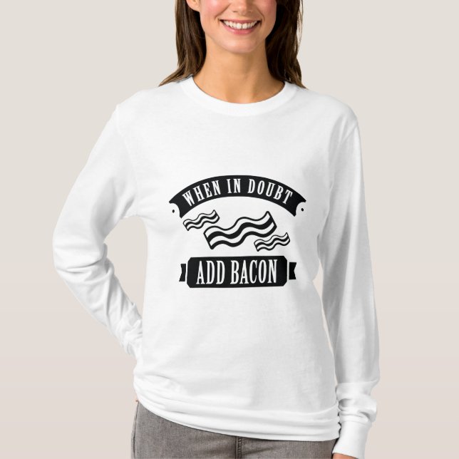 When In Doubt Add Bacon T-Shirt (Front)