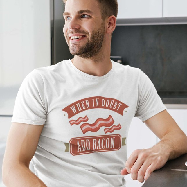 When In Doubt Add Bacon T-Shirt (When In Doubt Add Bacon T-Shirt)