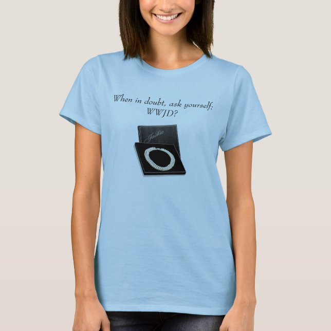 When in doubt, ask yourself:  WWJD? T-Shirt (Front)