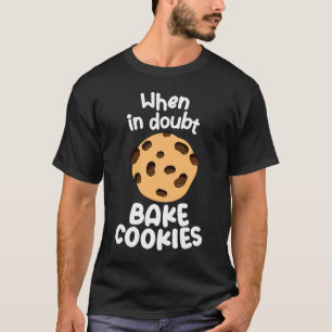 When In Doubt Bake Cookies Baking Bread Baker T-Shirt