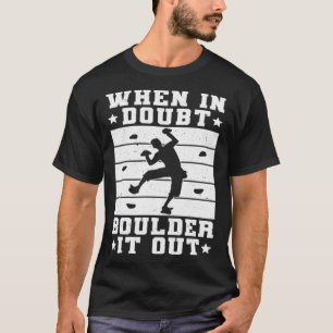 When In Doubt Boulder It Out  4 T-Shirt