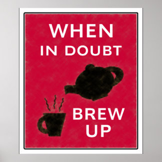 When In Doubt ~ Brew Up Poster