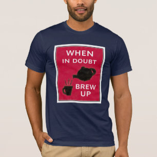 When In Doubt ~ Brew Up T-Shirt