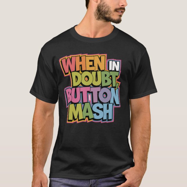 When in Doubt, Button Mash T-Shirt (Front)