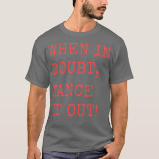 When in doubt Dance it out Dance quote design for T-Shirt