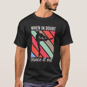 When In Doubt Dance It Out For Dancer Men Women T-Shirt