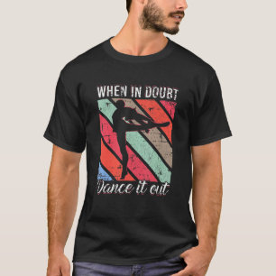 When In Doubt Dance It Out Grunge For Dancer Men W T-Shirt
