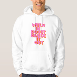 When in doubt dance it out! typography artwork hoodie