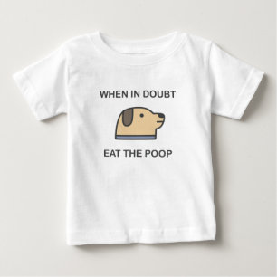 When In Doubt - Eat The Poop Baby T-Shirt