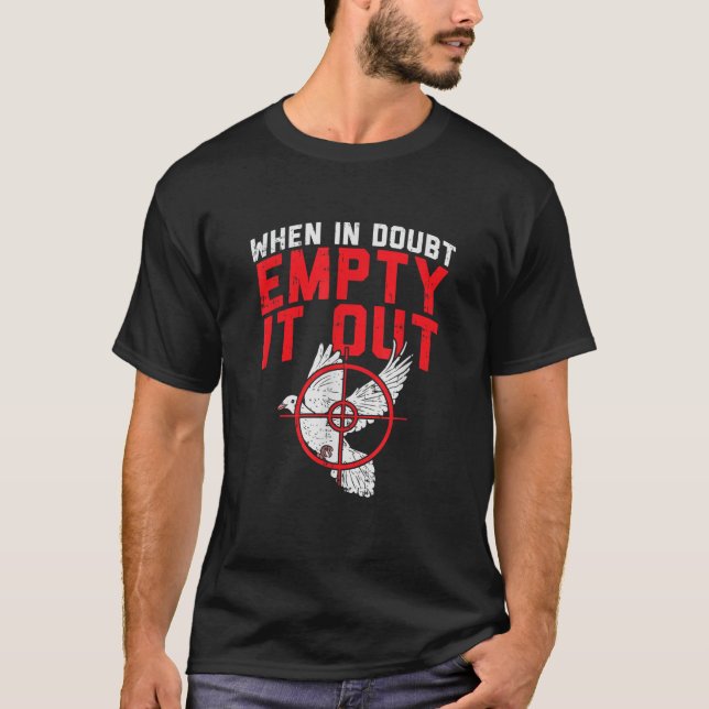 When In Doubt Empty It Out I Dove Hunting T Shirt (Front)