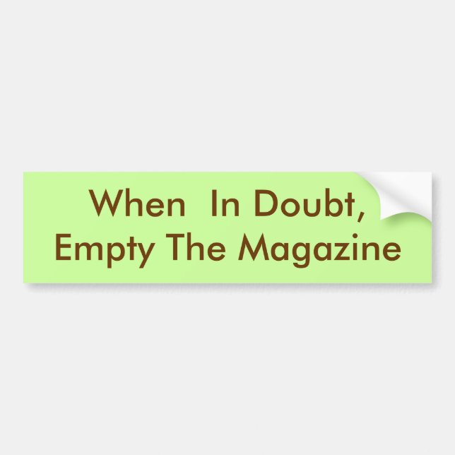 When  In Doubt, Empty The Magazine Bumper Sticker (Front)