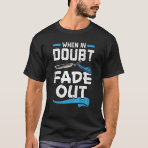 When In Doubt Fade Out Barbershop Hair Barber 1 T-Shirt