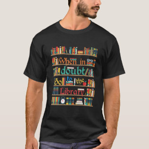 When In Doubt Go To Library Funny Reading Book Lov T-Shirt
