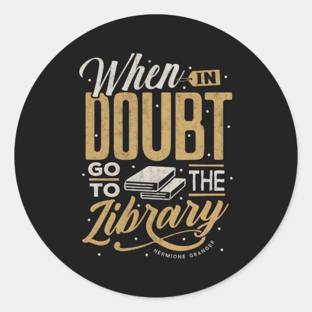 When In Doubt Go To The Library Classic Round Sticker (Front)
