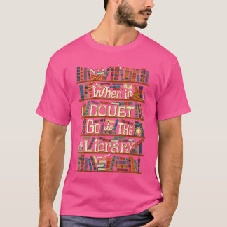 When In Doubt Go To The Library Idea For Lovers Bo T-Shirt