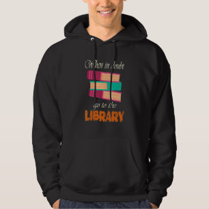 When In Doubt Go To The Library Librarian Reading Hoodie