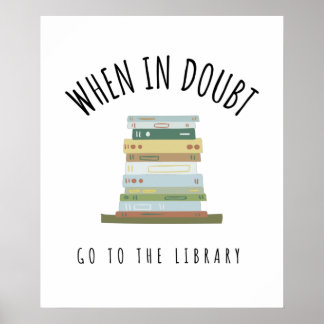 When In Doubt Go To The Library Poster
