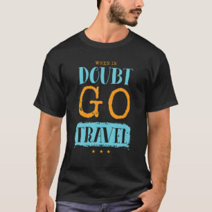 When In Doubt Go Travel Camper Vehicle Camp Drivin T-Shirt