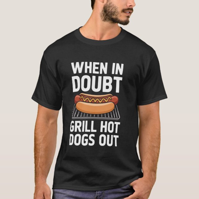 When in doubt grill hot dogs out Hot Dog Wiener Fo T-Shirt (Front)