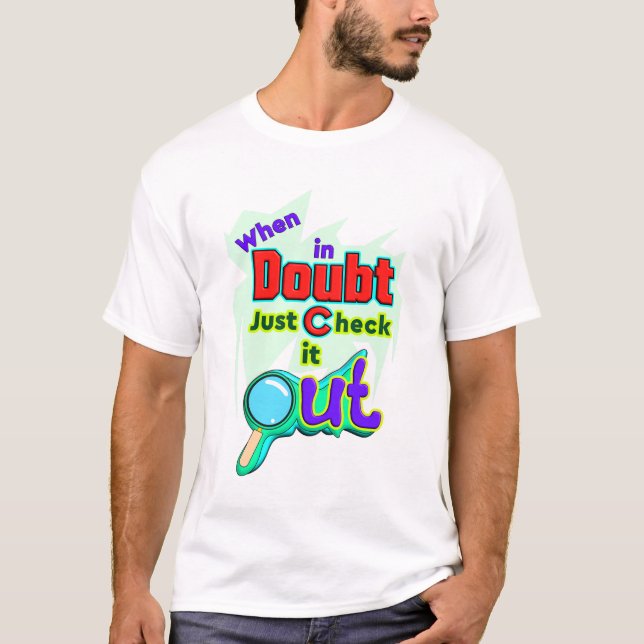 When in Doubt, Just Check it Out, Funny T-Shirt (Front)